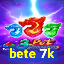 bete 7k